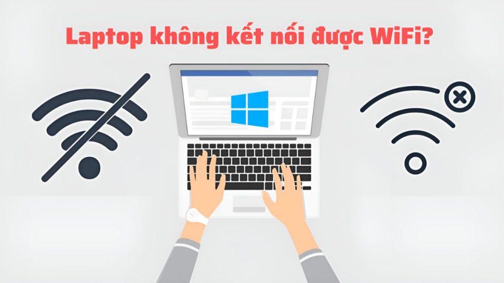 Laptop không kết nối được WiFi phải làm sao?